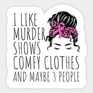 I Like Murder Shows Comfy Clothes And maybe 3 People Sticker